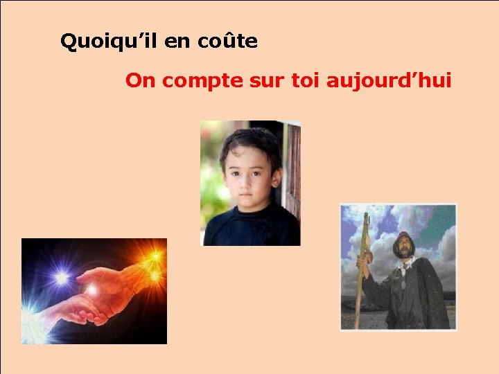 Quoiqu’il en coûte On compte sur toi aujourd’hui 