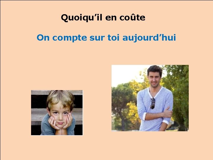 Quoiqu’il en coûte On compte sur toi aujourd’hui 