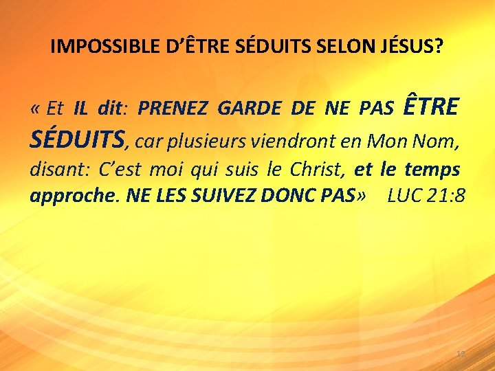 IMPOSSIBLE D’ÊTRE SÉDUITS SELON JÉSUS? « Et IL dit: PRENEZ GARDE DE NE PAS IMPOSSIBLE D’ÊTRE SÉDUITS SELON JÉSUS? « Et IL dit: PRENEZ GARDE DE NE PAS