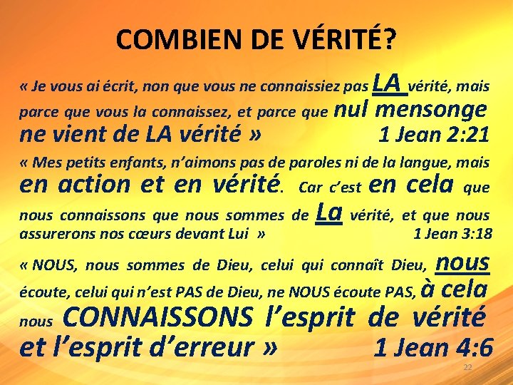 COMBIEN DE VÉRITÉ? LA vérité, mais « Je vous ai écrit, non que vous COMBIEN DE VÉRITÉ? LA vérité, mais « Je vous ai écrit, non que vous