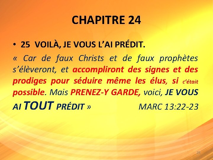 CHAPITRE 24 • 25 VOILÀ, JE VOUS L’AI PRÉDIT. « Car de faux Christs CHAPITRE 24 • 25 VOILÀ, JE VOUS L’AI PRÉDIT. « Car de faux Christs