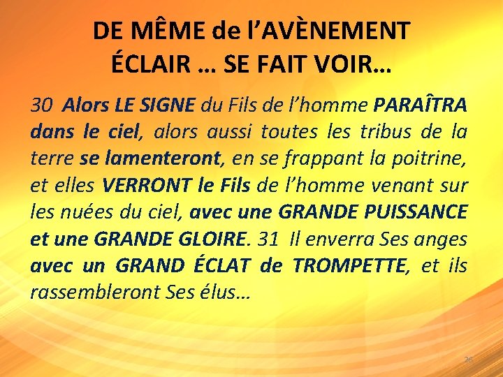 DE MÊME de l’AVÈNEMENT ÉCLAIR … SE FAIT VOIR… 30 Alors LE SIGNE du DE MÊME de l’AVÈNEMENT ÉCLAIR … SE FAIT VOIR… 30 Alors LE SIGNE du