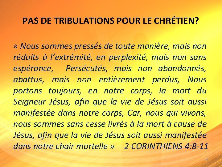 PAS DE TRIBULATIONS POUR LE CHRÉTIEN? « Nous sommes pressés de toute manière, mais PAS DE TRIBULATIONS POUR LE CHRÉTIEN? « Nous sommes pressés de toute manière, mais