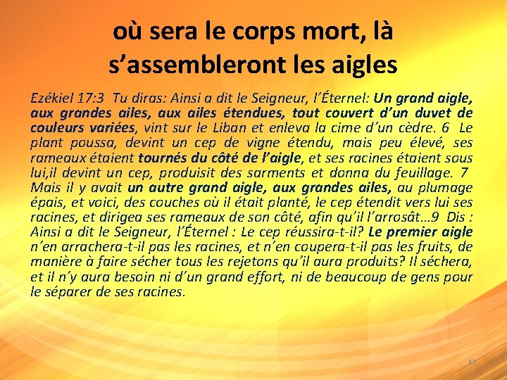 où sera le corps mort, là s’assembleront les aigles Ezékiel 17: 3 Tu diras: où sera le corps mort, là s’assembleront les aigles Ezékiel 17: 3 Tu diras: