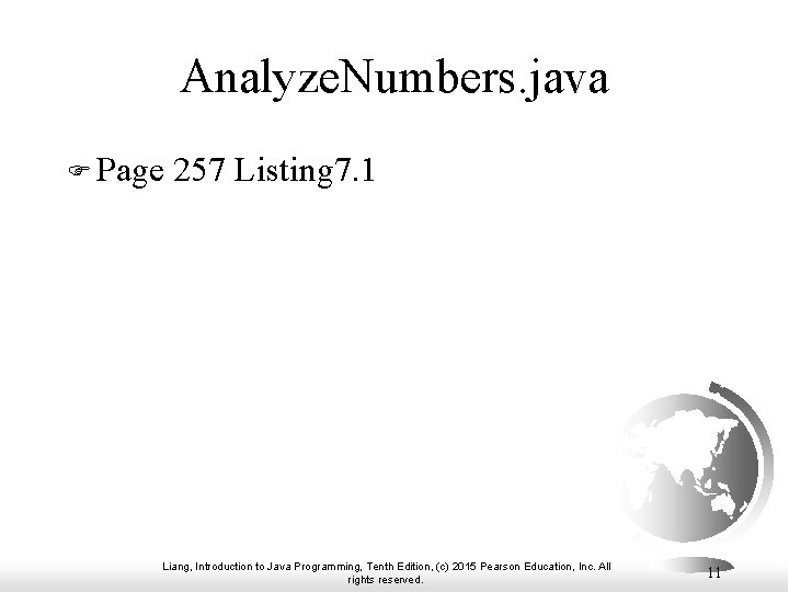Analyze. Numbers. java F Page 257 Listing 7. 1 Liang, Introduction to Java Programming, Analyze. Numbers. java F Page 257 Listing 7. 1 Liang, Introduction to Java Programming,