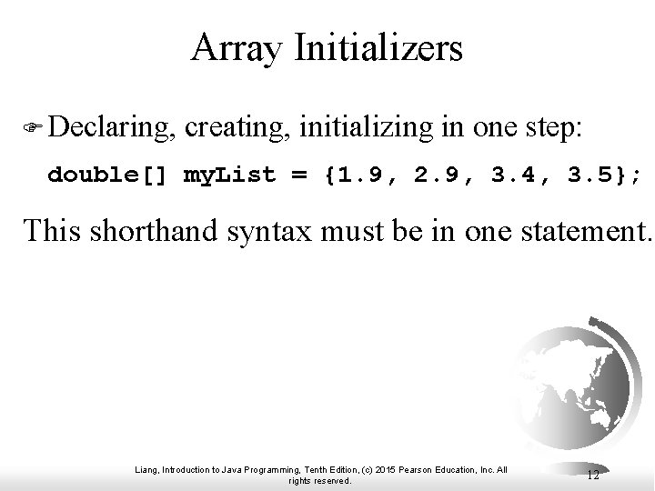 Array Initializers F Declaring, creating, initializing in one step: double[] my. List = {1.