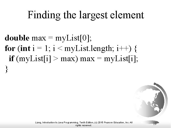 Finding the largest element double max = my. List[0]; for (int i = 1;