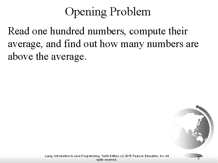 Opening Problem Read one hundred numbers, compute their average, and find out how many Opening Problem Read one hundred numbers, compute their average, and find out how many