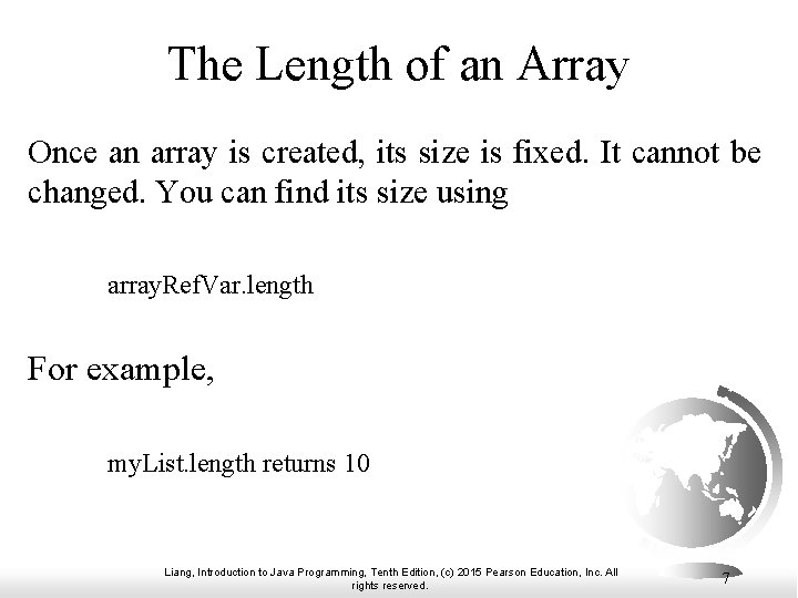 The Length of an Array Once an array is created, its size is fixed. The Length of an Array Once an array is created, its size is fixed.