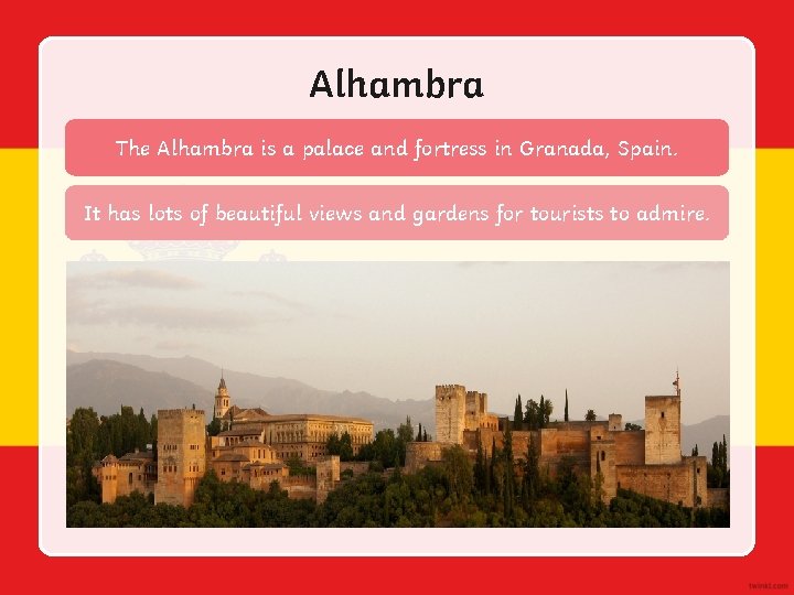 Alhambra The Alhambra is a palace and fortress in Granada, Spain. It has lots