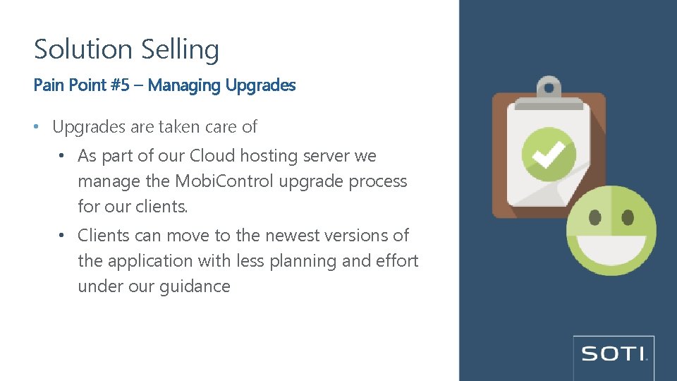 Solution Selling Pain Point #5 – Managing Upgrades • Upgrades are taken care of