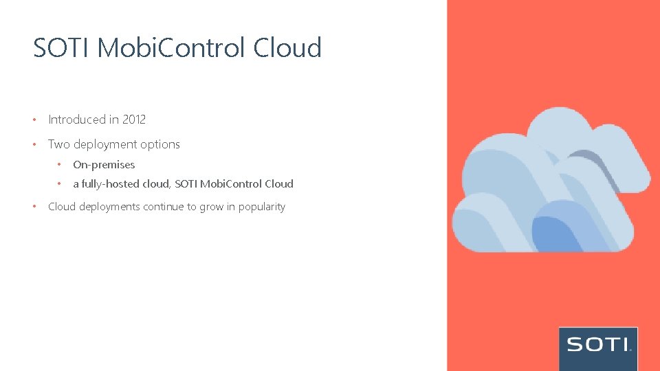 SOTI Mobi. Control Cloud • Introduced in 2012 • Two deployment options • •