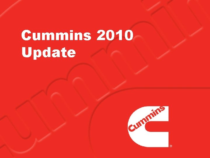 Cummins 2010 Update Cummins 2010 Update