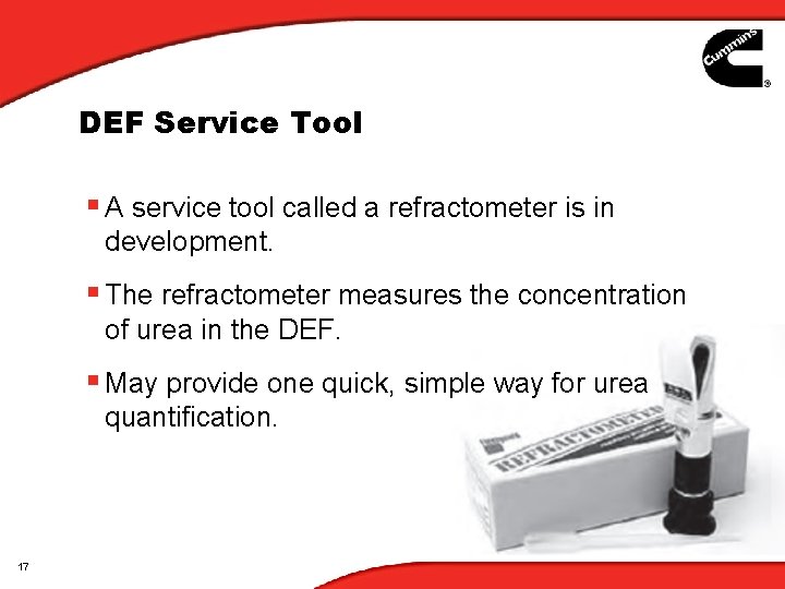 DEF Service Tool § A service tool called a refractometer is in development. § DEF Service Tool § A service tool called a refractometer is in development. §