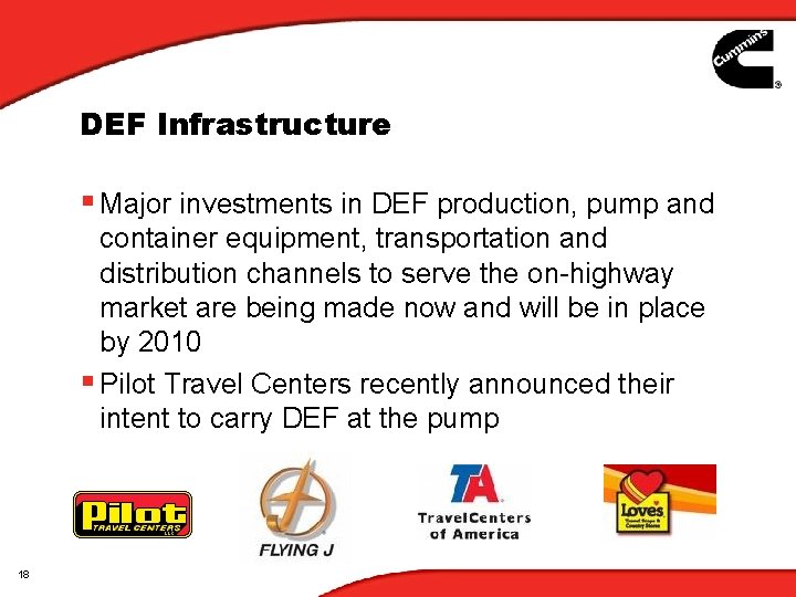 DEF Infrastructure § Major investments in DEF production, pump and container equipment, transportation and DEF Infrastructure § Major investments in DEF production, pump and container equipment, transportation and