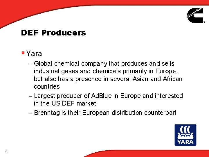 DEF Producers § Yara – Global chemical company that produces and sells industrial gases DEF Producers § Yara – Global chemical company that produces and sells industrial gases