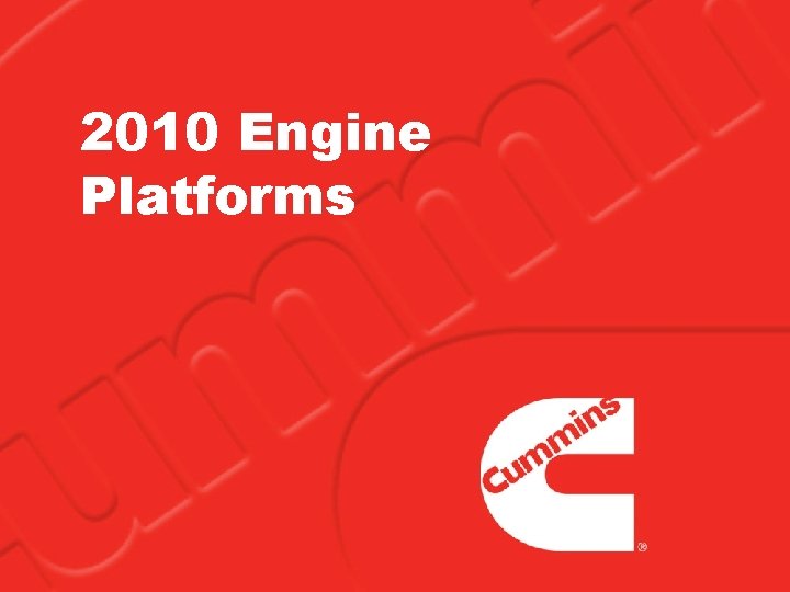 2010 Engine Platforms 2010 Engine Platforms