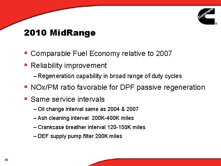 2010 Mid. Range § Comparable Fuel Economy relative to 2007 § Reliability improvement – 2010 Mid. Range § Comparable Fuel Economy relative to 2007 § Reliability improvement –