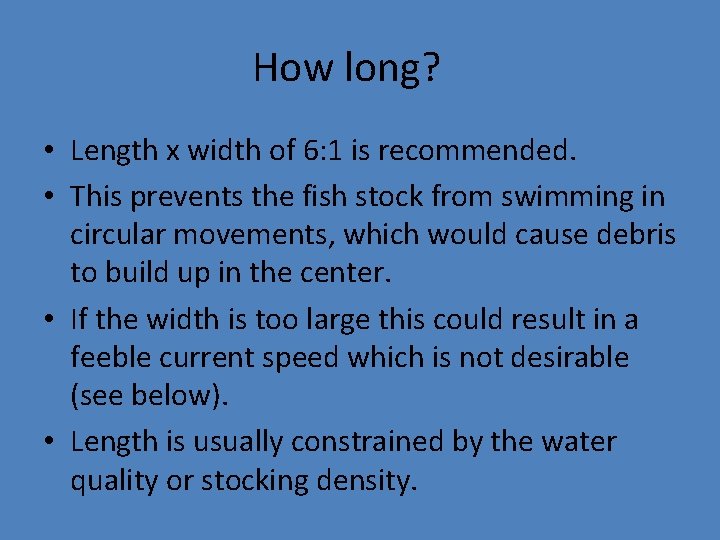 How long? • Length x width of 6: 1 is recommended. • This prevents