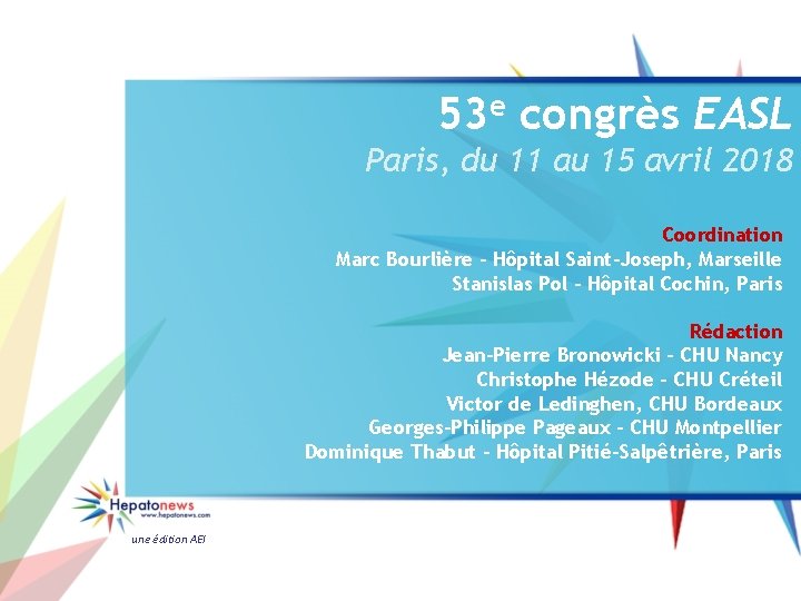 53 e congrès EASL Paris, du 11 au 15 avril 2018 Coordination Marc Bourlière