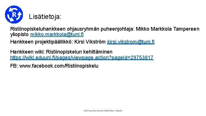 Lisätietoja: Ristiinopiskeluhankkeen ohjausryhmän puheenjohtaja: Mikko Markkola Tampereen yliopisto mikko. markkola@tuni. fi Hankkeen projektipäällikkö: Kirsi