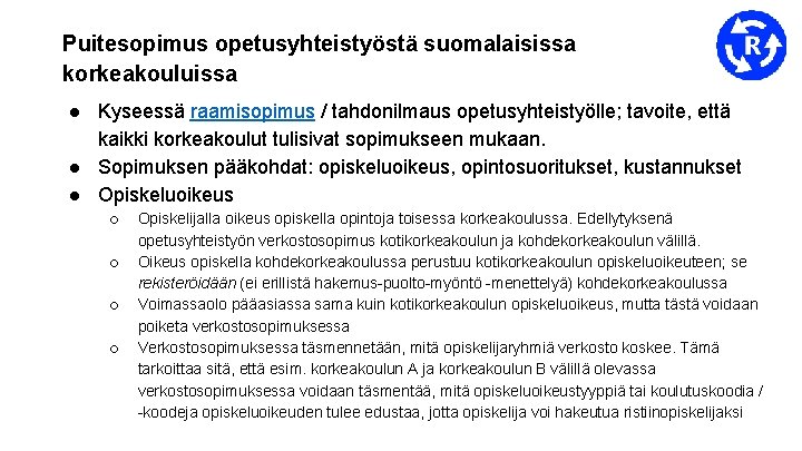 Puitesopimus opetusyhteistyöstä suomalaisissa korkeakouluissa ● Kyseessä raamisopimus / tahdonilmaus opetusyhteistyölle; tavoite, että kaikki korkeakoulut