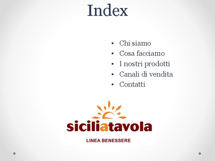 Index • • • Chi siamo Cosa facciamo I nostri prodotti Canali di vendita