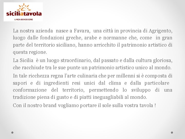 La nostra azienda nasce a Favara, una città in provincia di Agrigento, luogo dalle