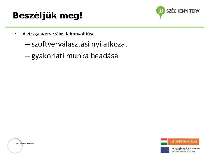 Beszéljük meg! • A vizsga szervezése, lebonyolítása – szoftverválasztási nyilatkozat – gyakorlati munka beadása