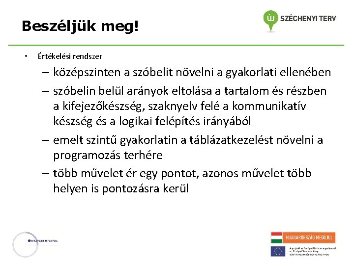Beszéljük meg! • Értékelési rendszer – középszinten a szóbelit növelni a gyakorlati ellenében –