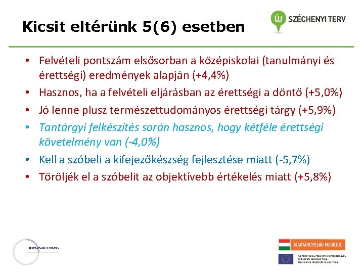 Kicsit eltérünk 5(6) esetben • Felvételi pontszám elsősorban a középiskolai (tanulmányi és érettségi) eredmények