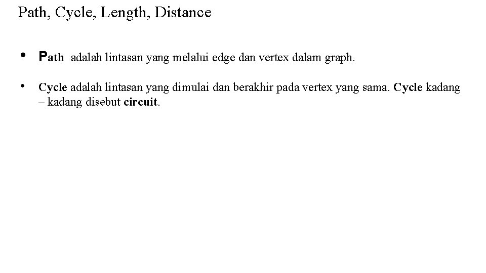 Path, Cycle, Length, Distance • Path adalah lintasan yang melalui edge dan vertex dalam