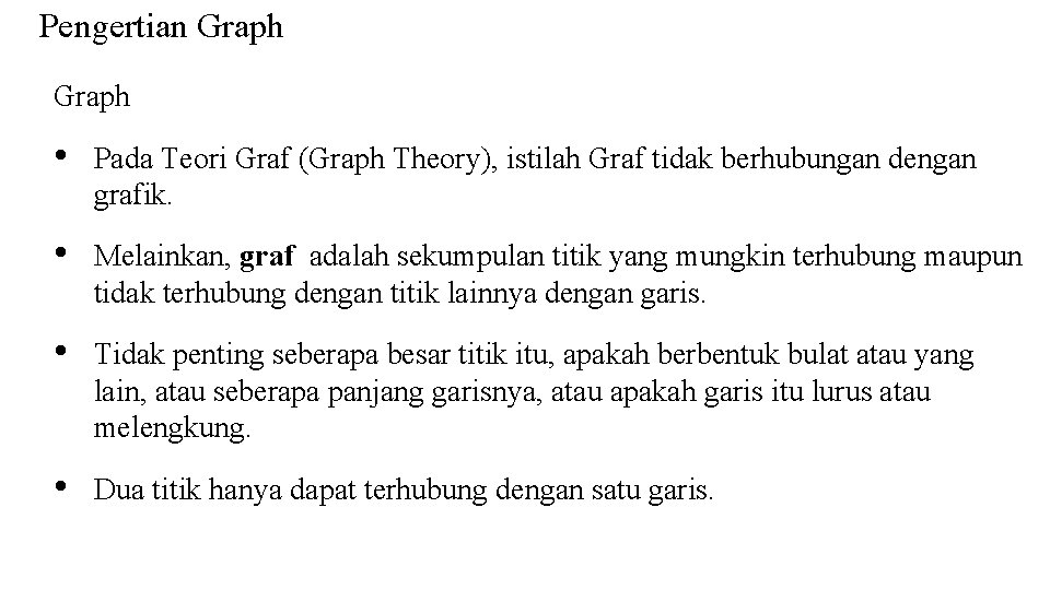 Pengertian Graph • Pada Teori Graf (Graph Theory), istilah Graf tidak berhubungan dengan grafik.