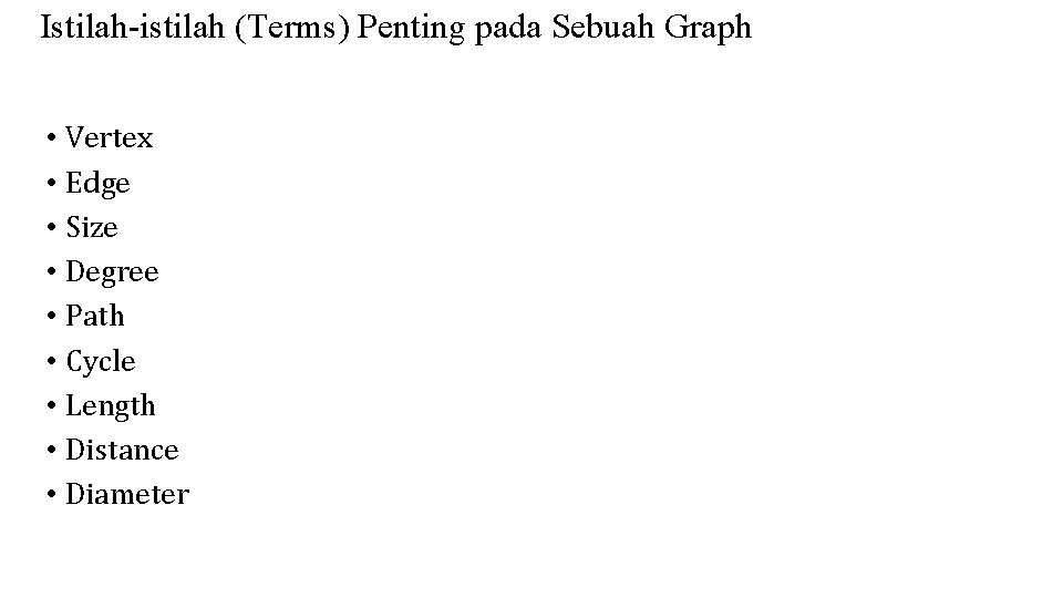 Istilah-istilah (Terms) Penting pada Sebuah Graph • Vertex • Edge • Size • Degree