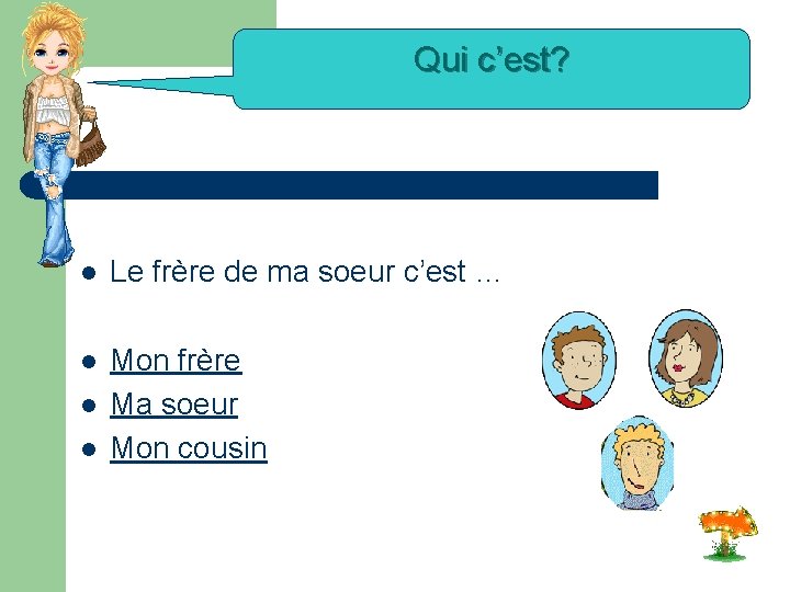 Qui c’est? l Le frère de ma soeur c’est … l Mon frère Ma