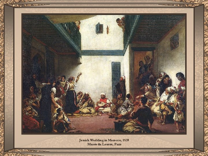 Jewish Wedding in Morocco, 1839 Musée du Louvre, Paris 