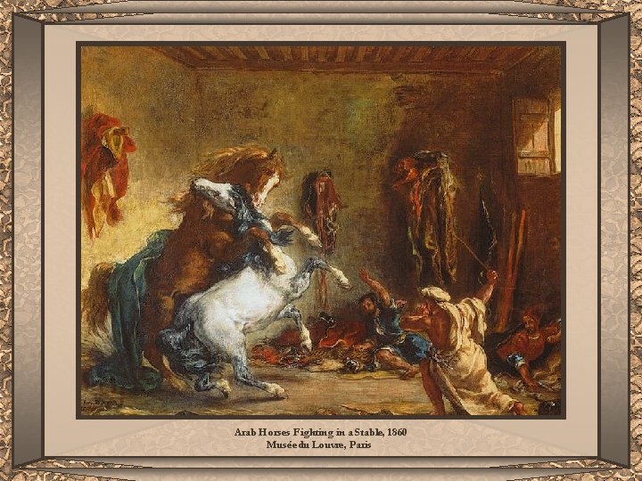 Arab Horses Fighting in a Stable, 1860 Musée du Louvre, Paris 