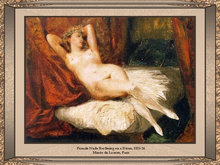 Female Nude Reclining on a Divan, 1825 -26 Musée du Louvre, Paris 
