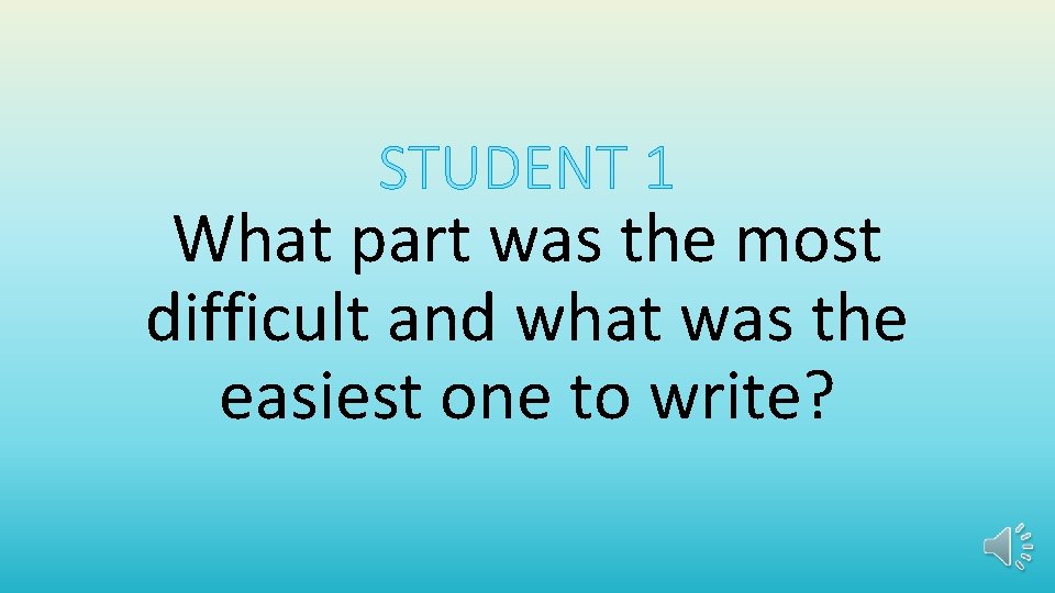 STUDENT 1 What part was the most difficult and what was the easiest one