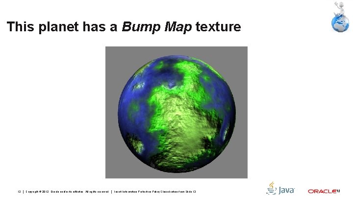 This planet has a Bump Map texture 12 Copyright © 2012, Oracle and/or its