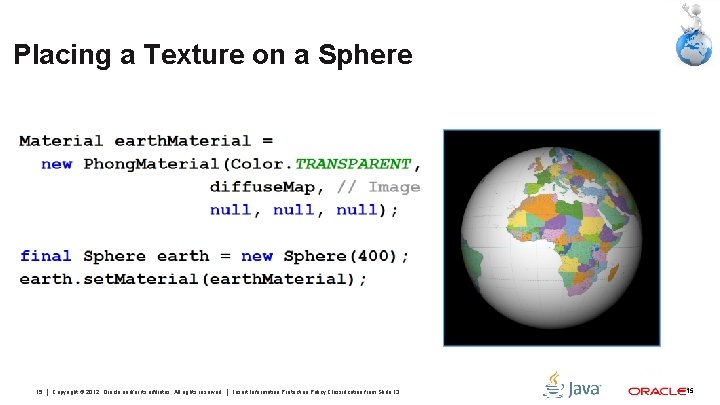 Placing a Texture on a Sphere 15 Copyright © 2012, Oracle and/or its affiliates.