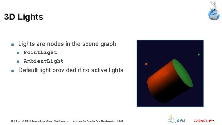 3 D Lights ■ Lights are nodes in the scene graph ■ Point. Light