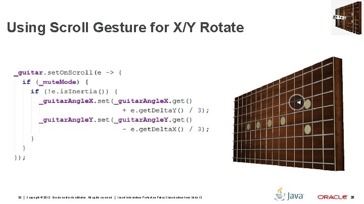 Using Scroll Gesture for X/Y Rotate 20 Copyright © 2012, Oracle and/or its affiliates.