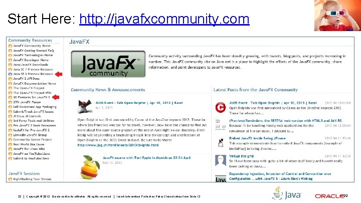 Start Here: http: //javafxcommunity. com 22 Copyright © 2012, Oracle and/or its affiliates. All
