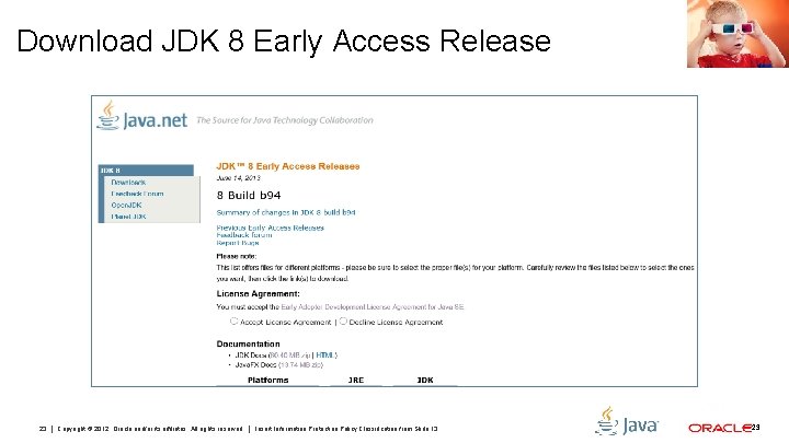 Download JDK 8 Early Access Release 23 Copyright © 2012, Oracle and/or its affiliates.