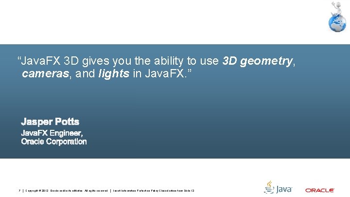 “Java. FX 3 D gives you the ability to use 3 D geometry, cameras,