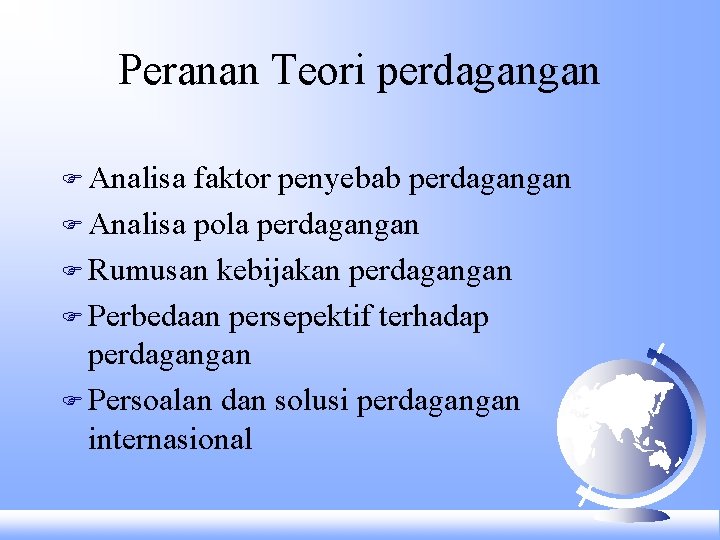 Peranan Teori perdagangan F Analisa faktor penyebab perdagangan F Analisa pola perdagangan F Rumusan