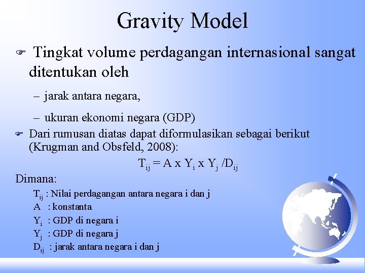 Gravity Model F Tingkat volume perdagangan internasional sangat ditentukan oleh – jarak antara negara,