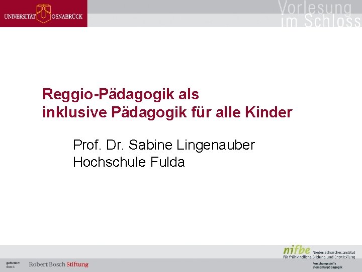 Reggio-Pädagogik als inklusive Pädagogik für alle Kinder Prof. Dr. Sabine Lingenauber Hochschule Fulda 