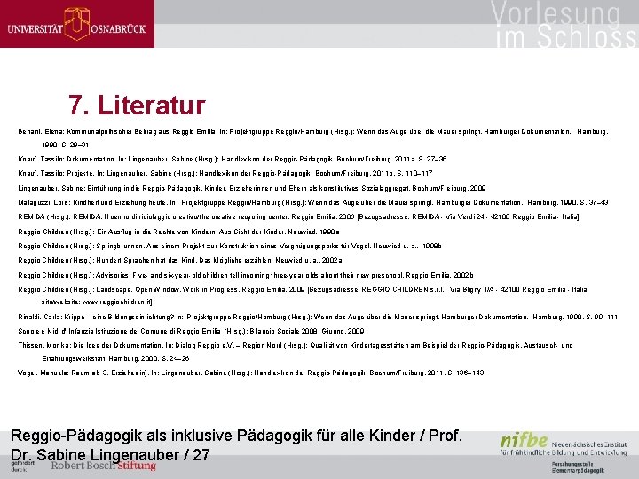 7. Literatur Bertani, Eletta: Kommunalpolitischer Beitrag aus Reggio Emilia: In: Projektgruppe Reggio/Hamburg (Hrsg. ):